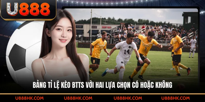 Bảng tỉ lệ kèo BTTS với hai lựa chọn Có hoặc Không