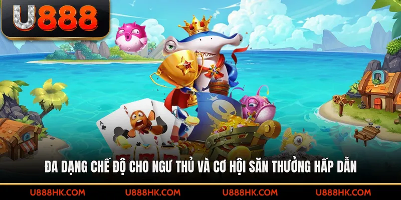 Đa dạng chế độ cho ngư thủ và cơ hội săn thưởng hấp dẫn
