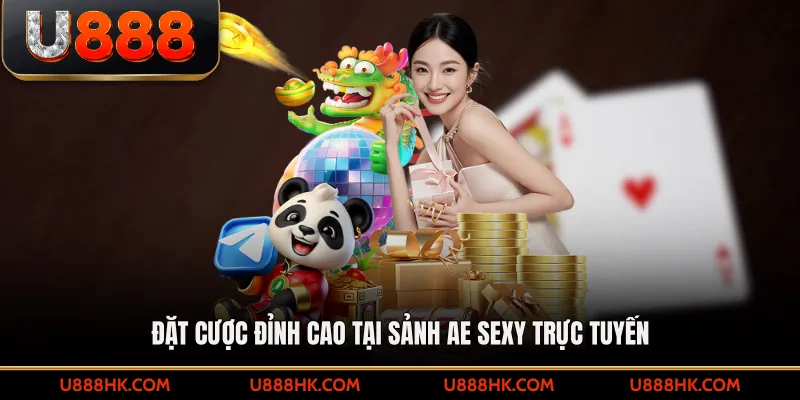 Đặt cược đỉnh cao tại sảnh AE sexy trực tuyến 