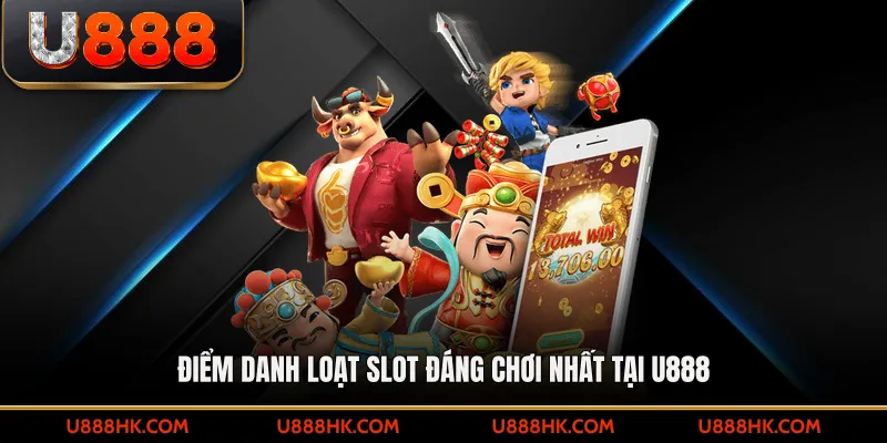 Điểm danh loạt slot đáng chơi nhất tại U888 