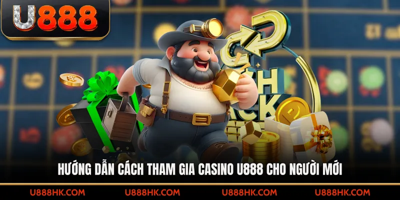 Hướng dẫn cách tham gia casino U888 cho người mới