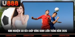 Kinh nghiệm đặt kèo chấp đồng banh tăng xác suất thắng lớn năm 2026