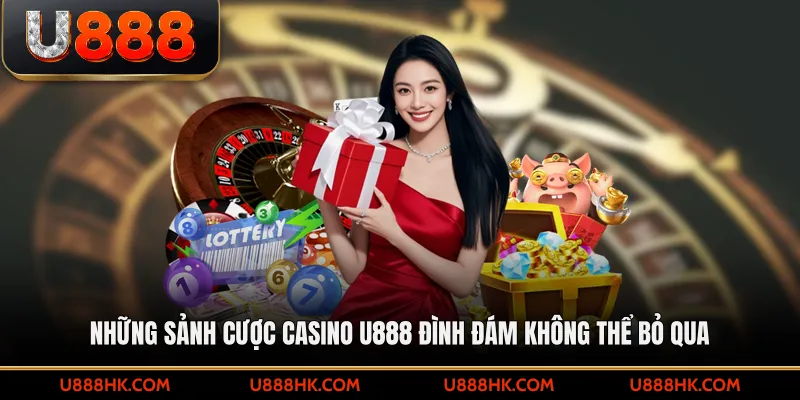 Những sảnh cược casino U888 đình đám không thể bỏ qua