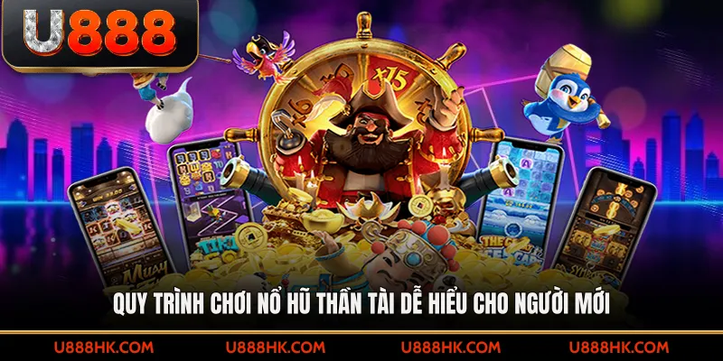 Quy trình chơi nổ hũ thần tài dễ hiểu cho người mới