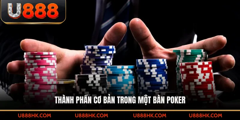 Thành phần cơ bản trong một bàn poker