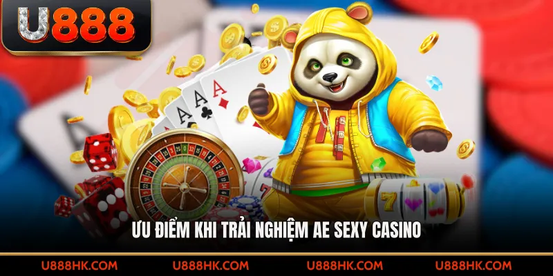 Ưu điểm khi trải nghiệm ae sexy casino