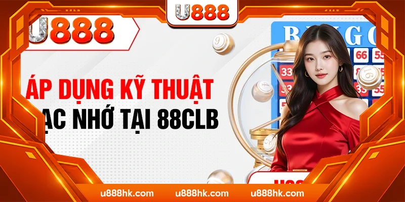 Áp dụng kỹ thuật bạc nhớ tại U888 Áp dụng kỹ thuật bạc nhớ tại U888