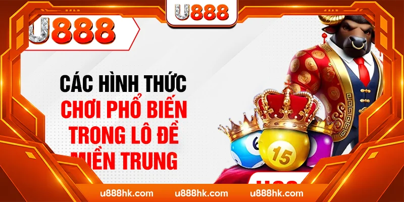 Các hình thức chơi phổ biến trong lô đề miền Trung