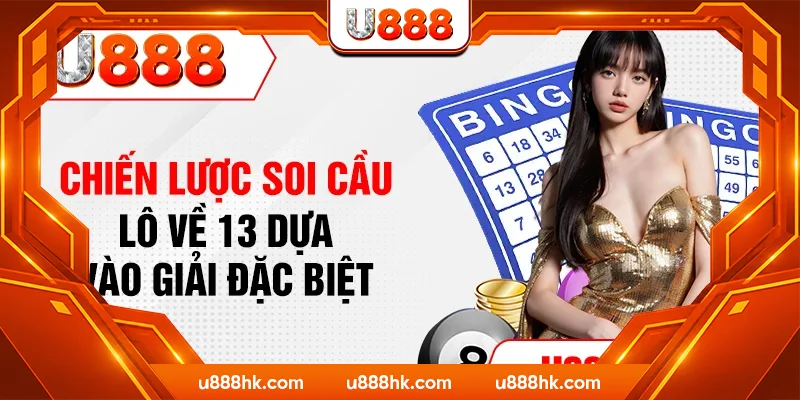 Chiến lược soi cầu lô về 13 dựa vào giải đặc biệt Chiến lược soi cầu lô về 13 dựa vào giải đặc biệt