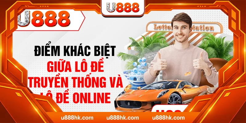Điểm khác biệt giữa lô đề truyền thống và lô đề online