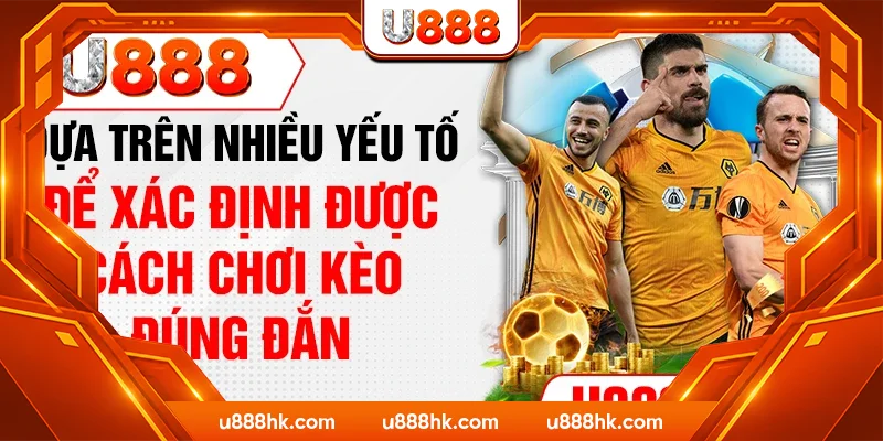 Dựa trên nhiều yếu tố để xác định được cách chơi kèo đúng đắn Dựa trên nhiều yếu tố để xác định được cách chơi kèo đúng đắn