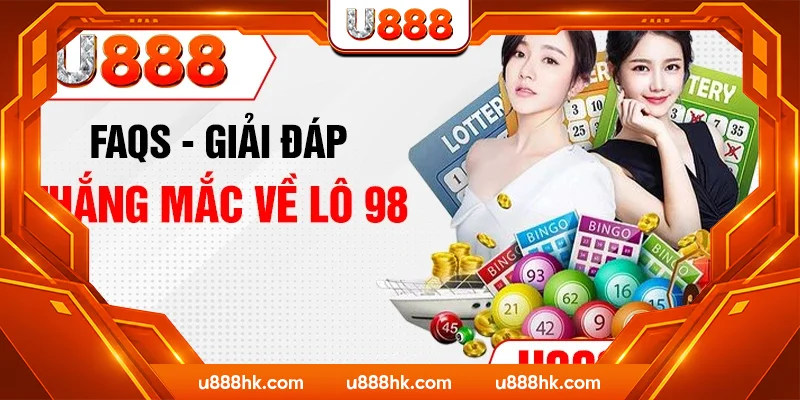 FAQs - Giải đáp thắng mắc về lô 98 FAQs - Giải đáp thắng mắc về lô 98