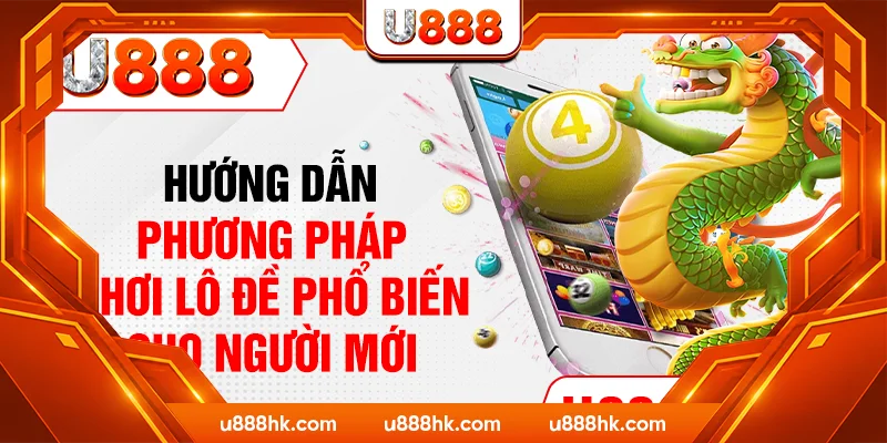Hướng dẫn phương pháp chơi lô đề phổ biến cho người mới