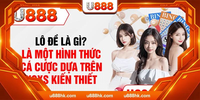 Lô đề là gì? Là một hình thức cá cược dựa trên KQXS kiến thiết