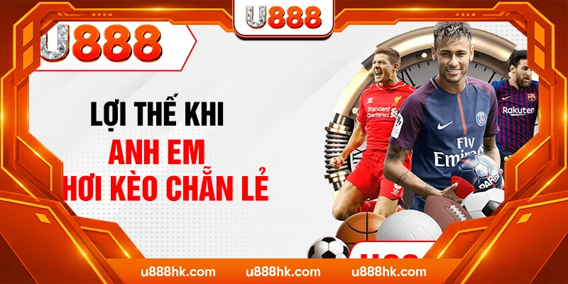 Lợi thế khi anh em chơi kèo chẵn lẻ