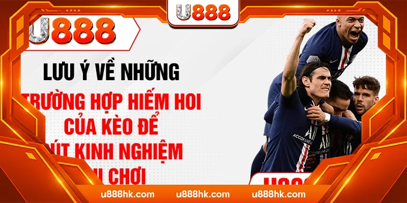 Lưu ý về những trường hợp hiếm hoi của kèo để rút kinh nghiệm khi chơi Lưu ý về những trường hợp hiếm hoi của kèo để rút kinh nghiệm khi chơi