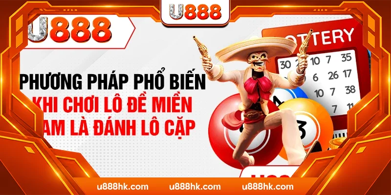 Phương pháp phổ biến khi chơi lô đề miền nam là đánh lô cặp