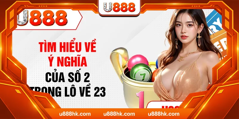 Tìm hiểu về ý nghĩa của số 2 trong lô về 23 Tìm hiểu về ý nghĩa của số 2 trong lô về 23