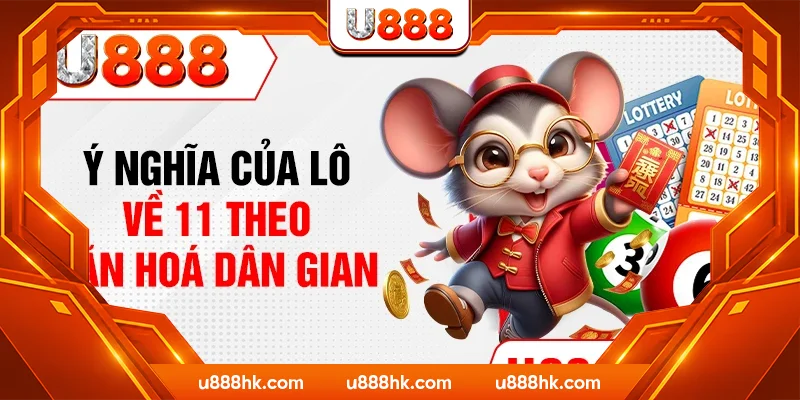Ý nghĩa của lô về 11 theo văn hoá dân gian Ý nghĩa của lô về 11 theo văn hoá dân gian